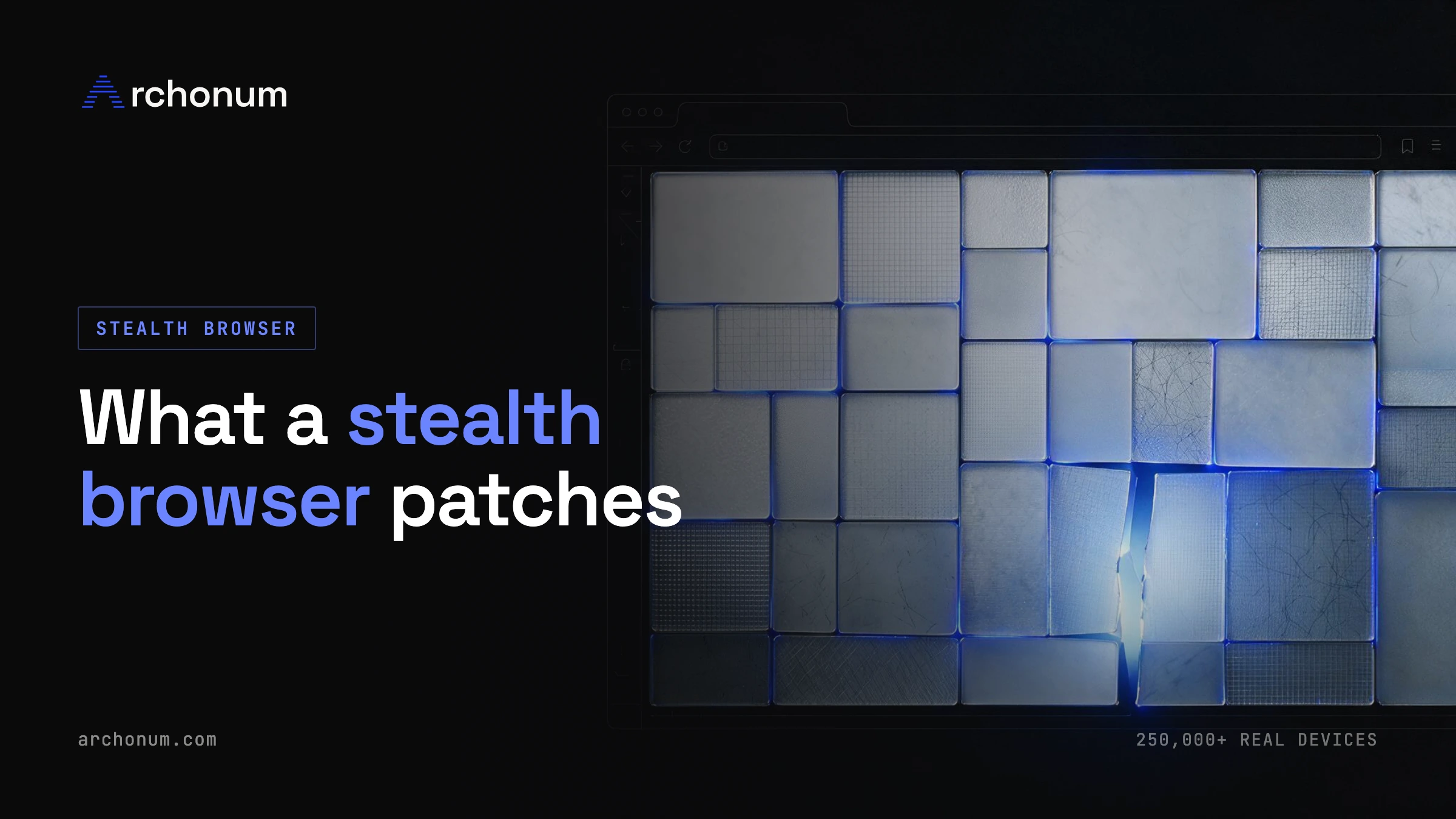 Stealth Browser: What It Patches, and the Layer It Never Touches